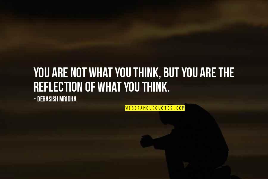 Goodnight Gorgeous Quotes By Debasish Mridha: You are not what you think, but you