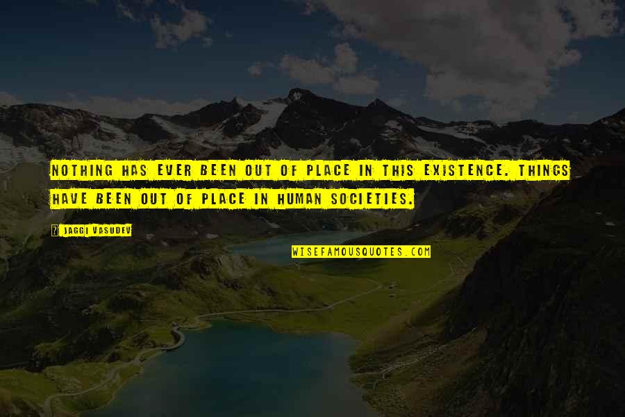 Goodnight Gorgeous Quotes By Jaggi Vasudev: Nothing has ever been out of place in