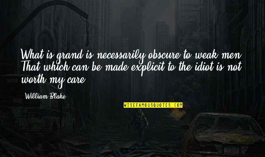 Goodnight I Love You Tumblr Quotes By William Blake: What is grand is necessarily obscure to weak