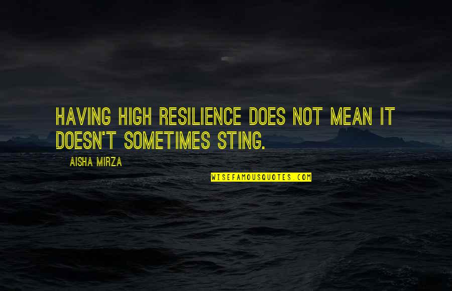 Goodnight John Boy Quote Quotes By Aisha Mirza: Having high resilience does not mean it doesn't