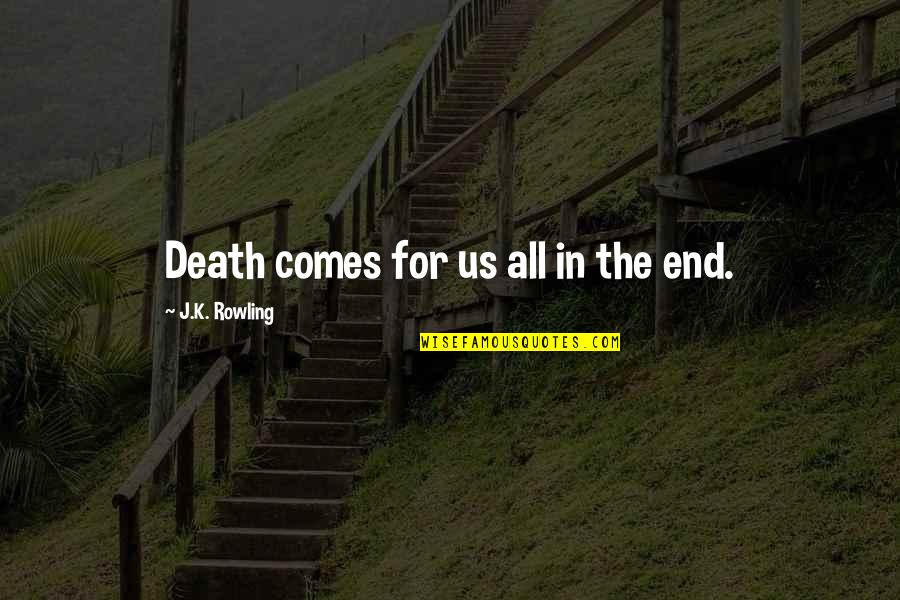 Goodnight Love Message Quotes By J.K. Rowling: Death comes for us all in the end.
