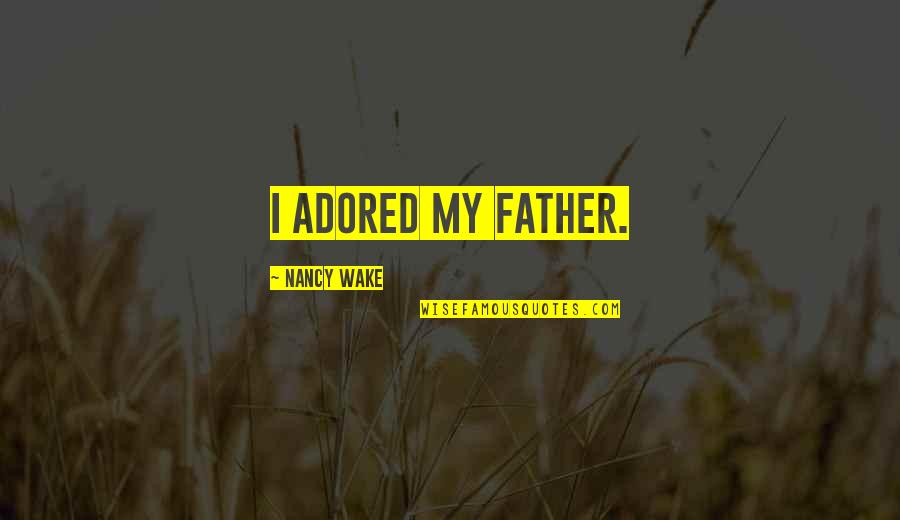 Goodnight Message For Her Quotes By Nancy Wake: I adored my father.