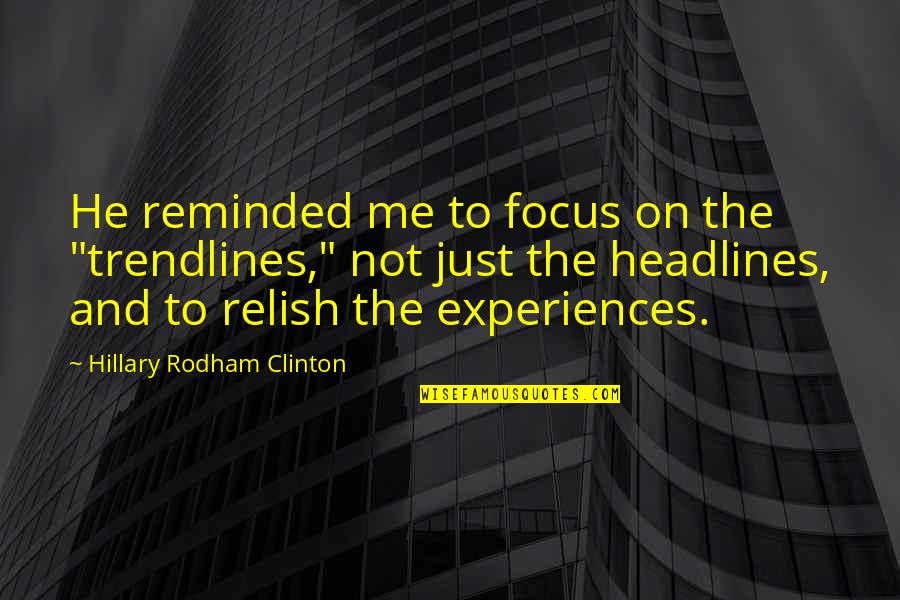 Goodnight Moon 2001 Quotes By Hillary Rodham Clinton: He reminded me to focus on the "trendlines,"