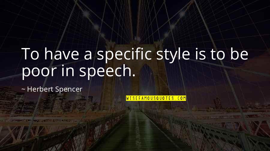 Goodnight My Dear Friend Quotes By Herbert Spencer: To have a specific style is to be