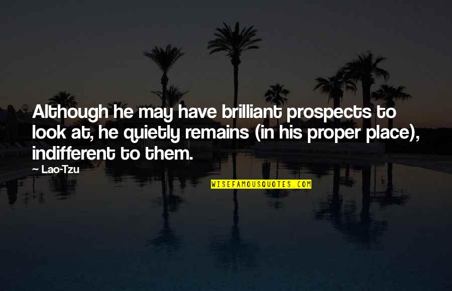 Goodnight My Dear Quotes By Lao-Tzu: Although he may have brilliant prospects to look