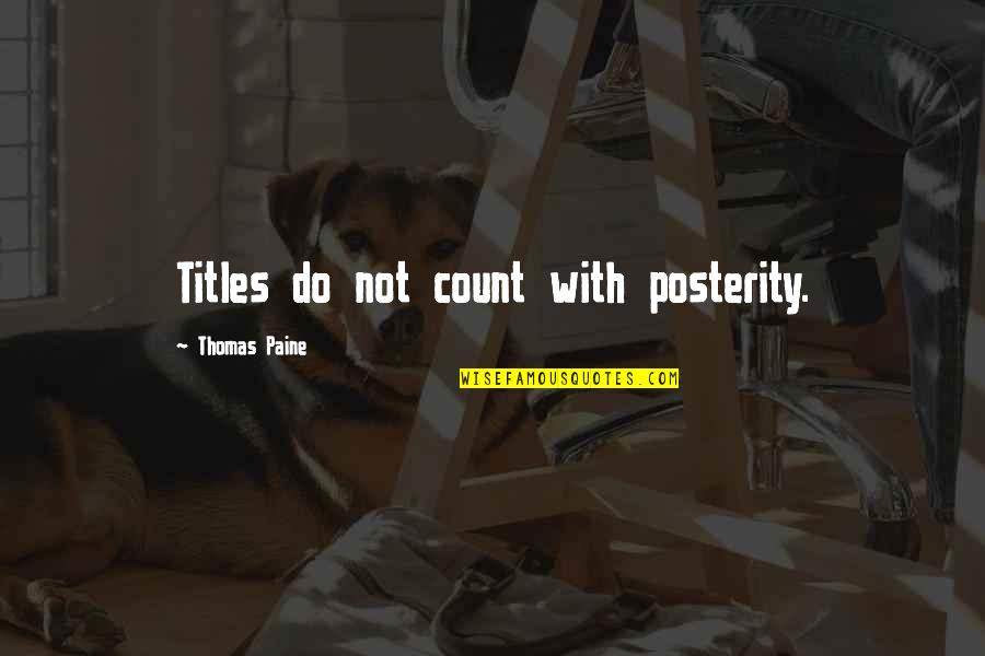Goodnight Prayer Quotes By Thomas Paine: Titles do not count with posterity.