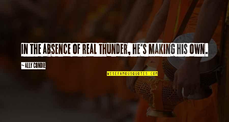 Goodnight Princes Of Maine Quotes By Ally Condie: In the absence of real thunder, he's making