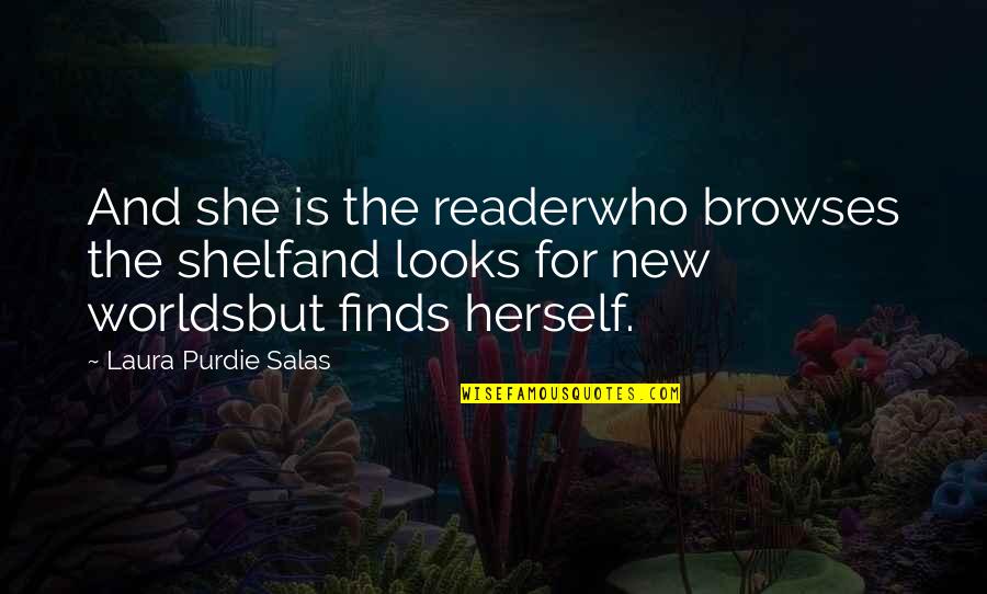 Goodnight Sleepyhead Quotes By Laura Purdie Salas: And she is the readerwho browses the shelfand