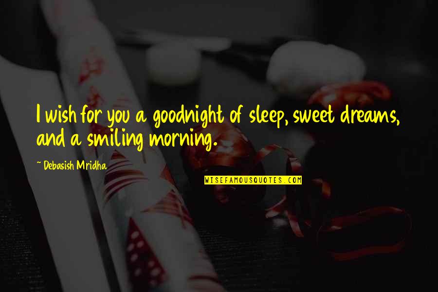 Goodnight Sweet Dreams Quotes By Debasish Mridha: I wish for you a goodnight of sleep,