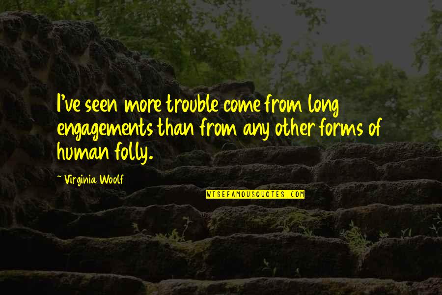 Goodnight Sweetheart Memorable Quotes By Virginia Woolf: I've seen more trouble come from long engagements
