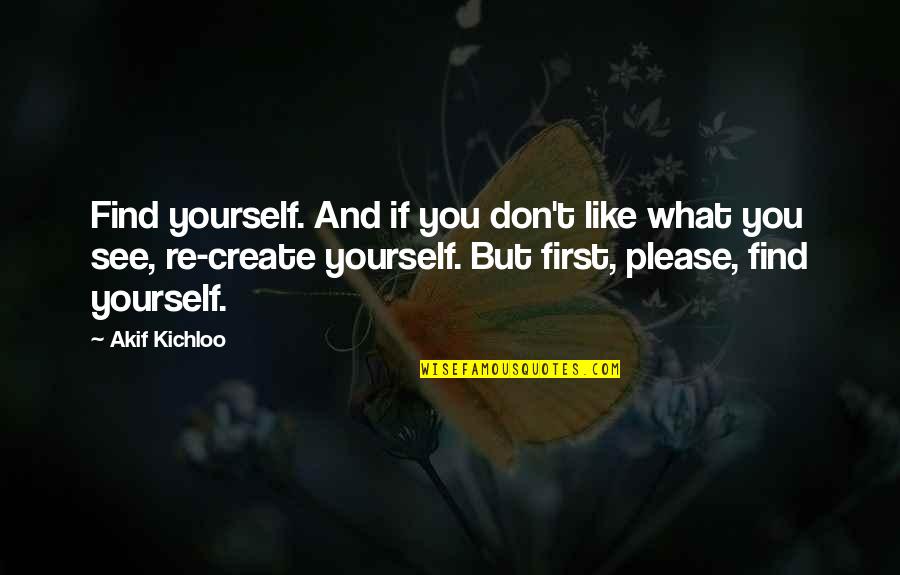 Goodnight To Her Quotes By Akif Kichloo: Find yourself. And if you don't like what