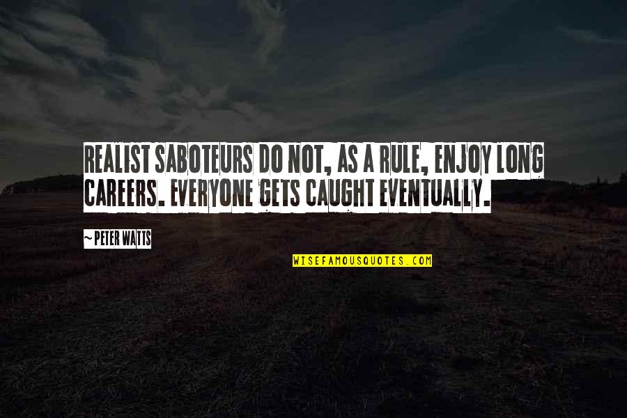Goodnight To Her Quotes By Peter Watts: Realist saboteurs do not, as a rule, enjoy