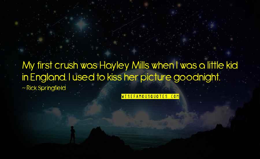 Goodnight To Her Quotes By Rick Springfield: My first crush was Hayley Mills when I