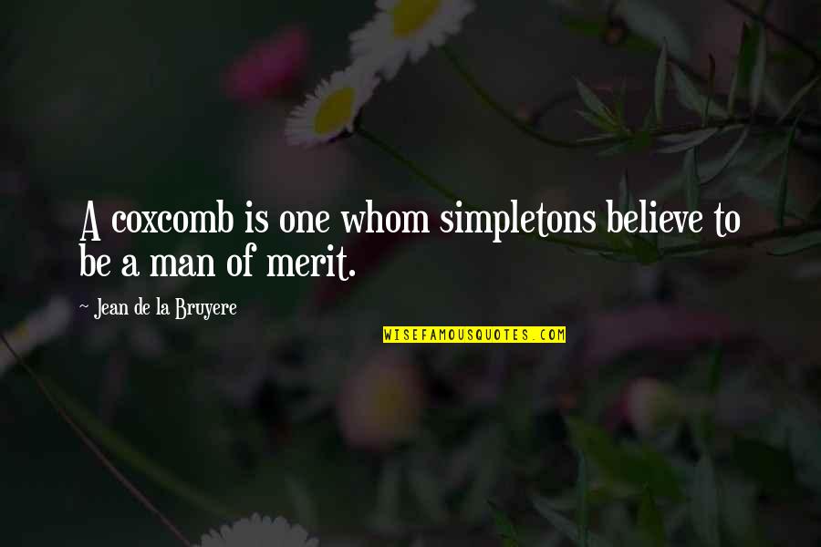 Goodnight To Him Quotes By Jean De La Bruyere: A coxcomb is one whom simpletons believe to