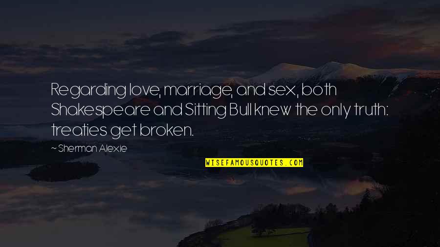 Goodnight To Him Quotes By Sherman Alexie: Regarding love, marriage, and sex, both Shakespeare and