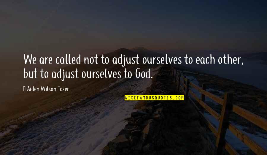 Goodnight To My Girlfriend Quotes By Aiden Wilson Tozer: We are called not to adjust ourselves to