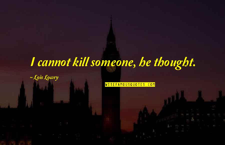 Goodnight Twitter Quotes By Lois Lowry: I cannot kill someone, he thought.