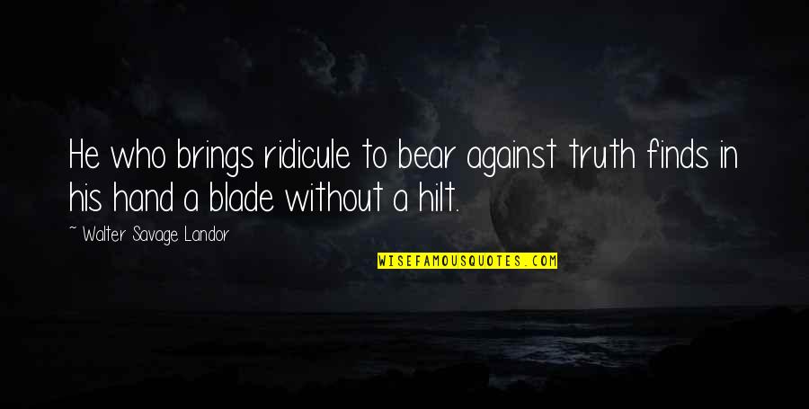 Goodnight Twitter Quotes By Walter Savage Landor: He who brings ridicule to bear against truth
