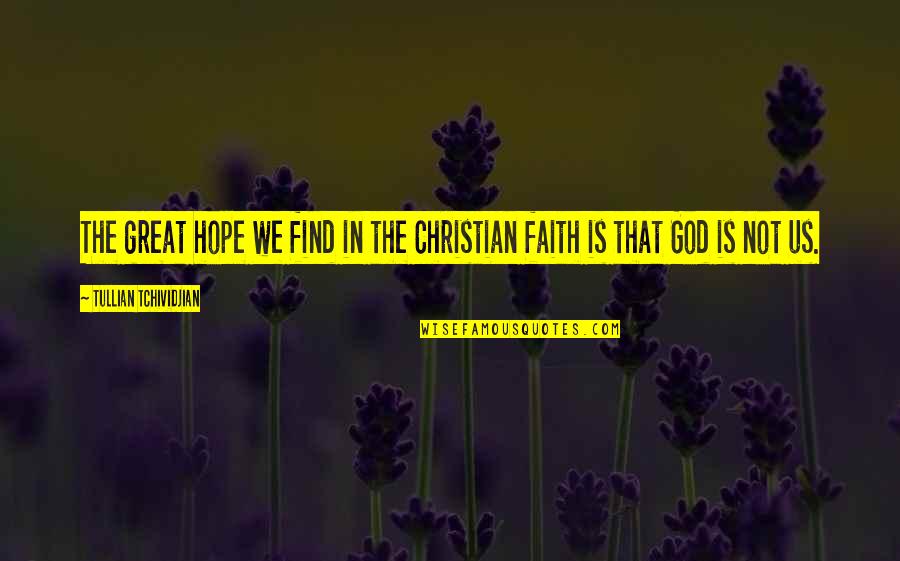 Goodnights Comedy Quotes By Tullian Tchividjian: The great hope we find in the Christian
