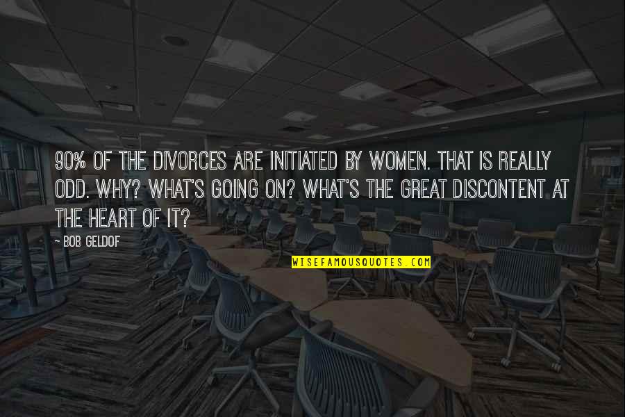 Goodoffer Quotes By Bob Geldof: 90% of the divorces are initiated by women. Goodoffer Quotes By Bob Geldof: 90% of the divorces are initiated by women.