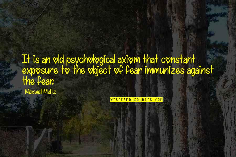 Goodoffer Quotes By Maxwell Maltz: It is an old psychological axiom that constant Goodoffer Quotes By Maxwell Maltz: It is an old psychological axiom that constant
