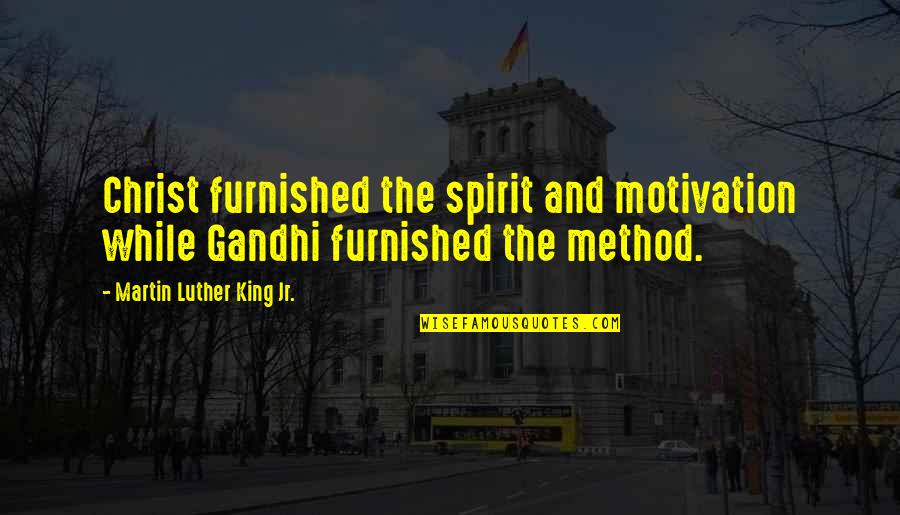 Goodpoint Quotes By Martin Luther King Jr.: Christ furnished the spirit and motivation while Gandhi