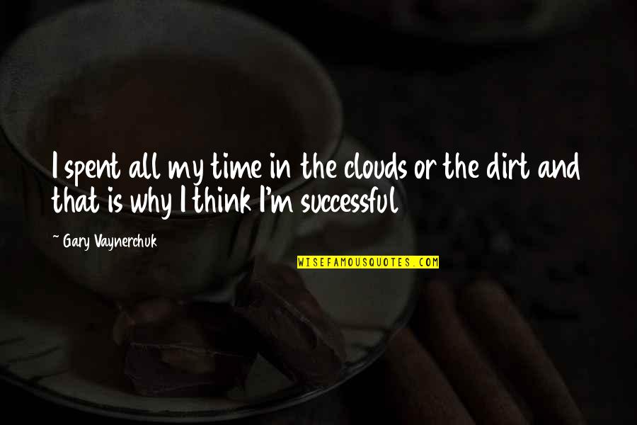 Goodreaders Quotes By Gary Vaynerchuk: I spent all my time in the clouds