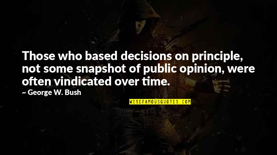 Goodreads Authors Quotes By George W. Bush: Those who based decisions on principle, not some