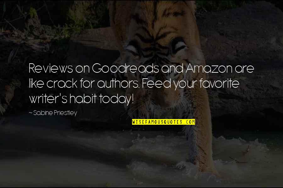 Goodreads Authors Quotes By Sabine Priestley: Reviews on Goodreads and Amazon are like crack