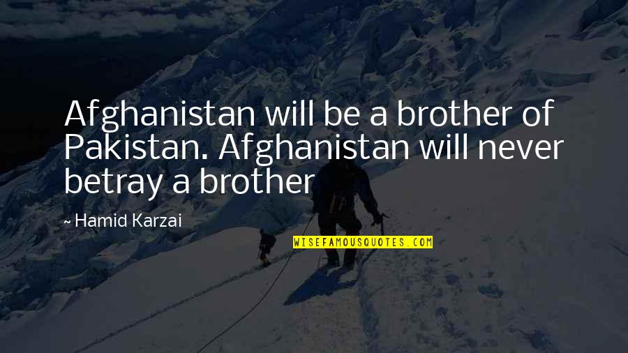 Goodreads Love Quotes By Hamid Karzai: Afghanistan will be a brother of Pakistan. Afghanistan