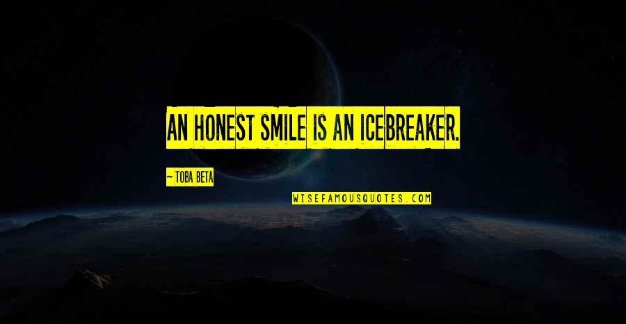 Goodreads Love Quotes By Toba Beta: An honest smile is an icebreaker.