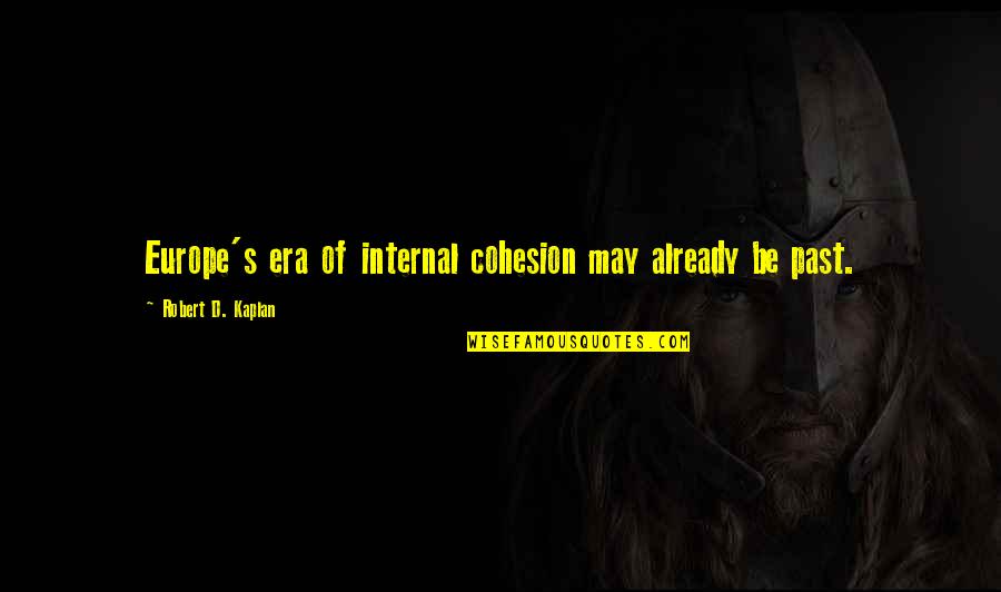 Goodreads Mother Quotes By Robert D. Kaplan: Europe's era of internal cohesion may already be Goodreads Mother Quotes By Robert D. Kaplan: Europe's era of internal cohesion may already be