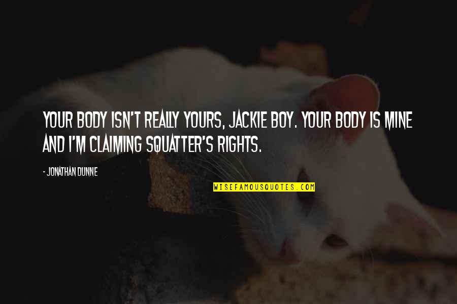 Goodreads Quotes And Quotes By Jonathan Dunne: Your body isn't really yours, Jackie boy. Your