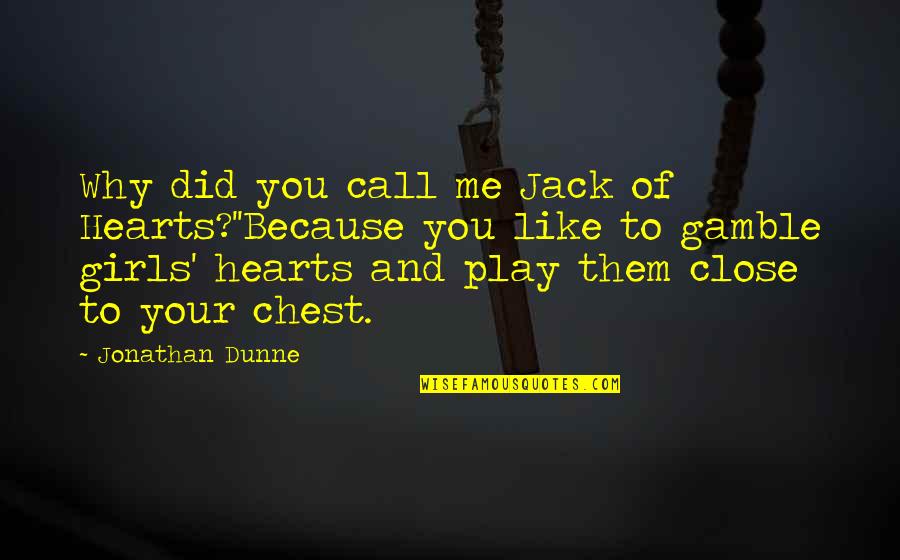 Goodreads Quotes And Quotes By Jonathan Dunne: Why did you call me Jack of Hearts?''Because