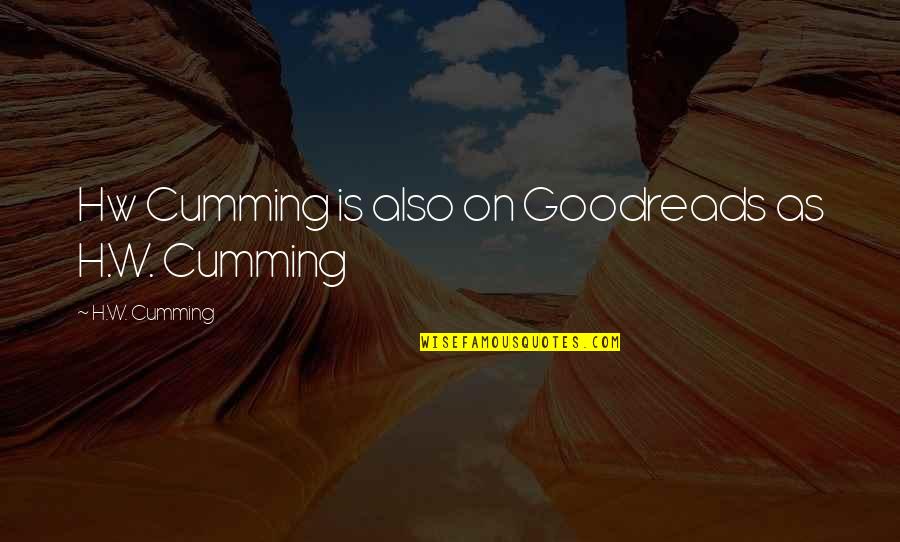 Goodreads Quotes By H.W. Cumming: Hw Cumming is also on Goodreads as H.W.