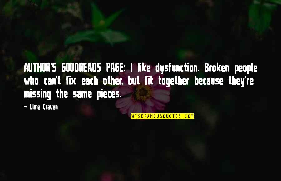 Goodreads Quotes By Lime Craven: AUTHOR'S GOODREADS PAGE: I like dysfunction. Broken people