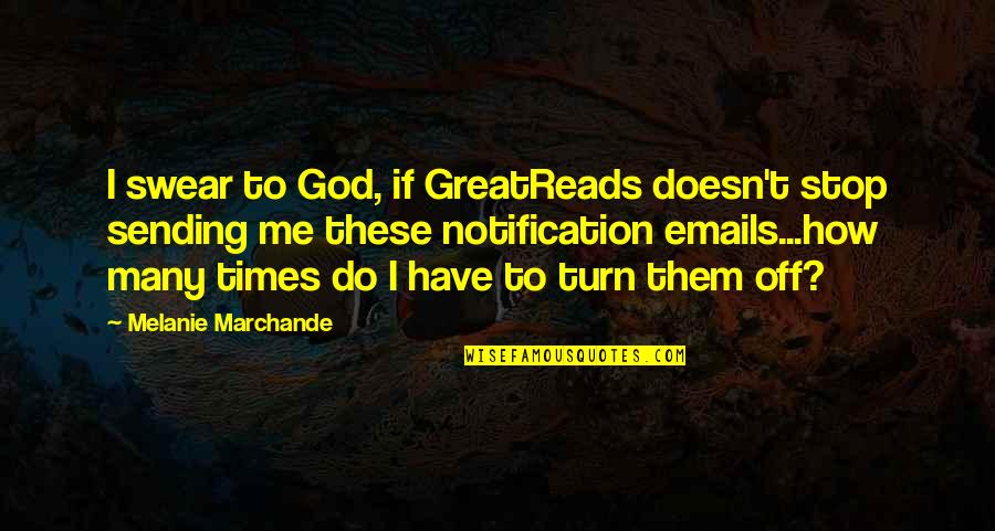 Goodreads Quotes By Melanie Marchande: I swear to God, if GreatReads doesn't stop