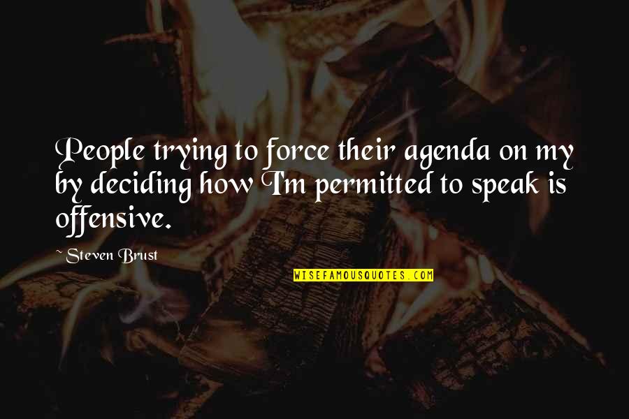 Goodreads Quotes By Steven Brust: People trying to force their agenda on my