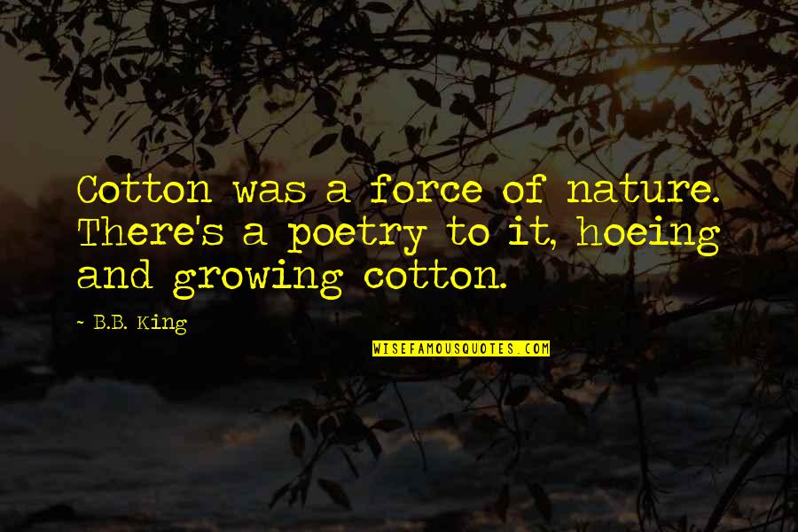 Goodreads Reviews Quotes By B.B. King: Cotton was a force of nature. There's a