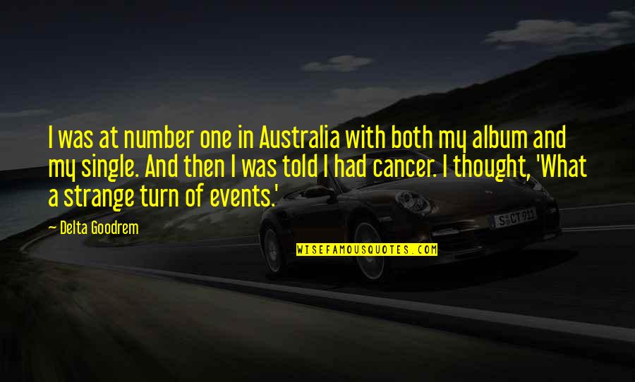 Goodrem Delta Quotes By Delta Goodrem: I was at number one in Australia with Goodrem Delta Quotes By Delta Goodrem: I was at number one in Australia with