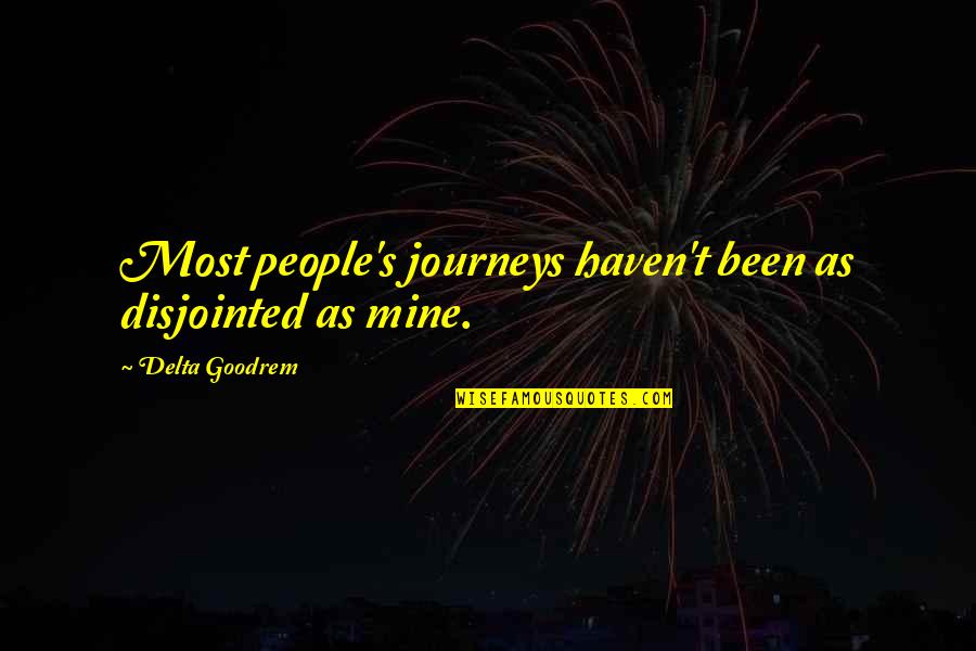 Goodrem Delta Quotes By Delta Goodrem: Most people's journeys haven't been as disjointed as Goodrem Delta Quotes By Delta Goodrem: Most people's journeys haven't been as disjointed as
