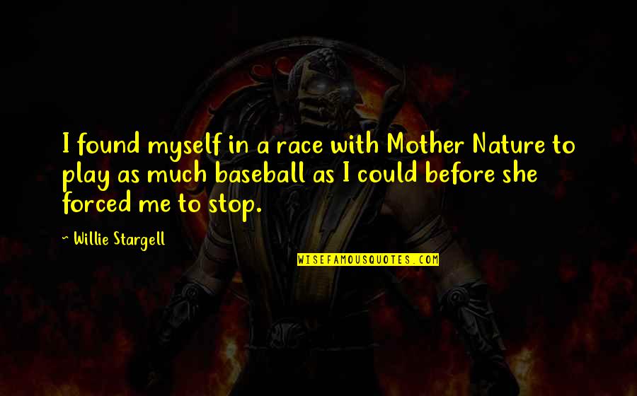 Goodricke And England Quotes By Willie Stargell: I found myself in a race with Mother
