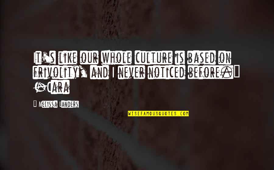 Goodridge School Quotes By Melissa Landers: It's like our whole culture is based on Goodridge School Quotes By Melissa Landers: It's like our whole culture is based on