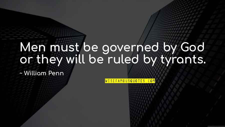 Goodridge School Quotes By William Penn: Men must be governed by God or they