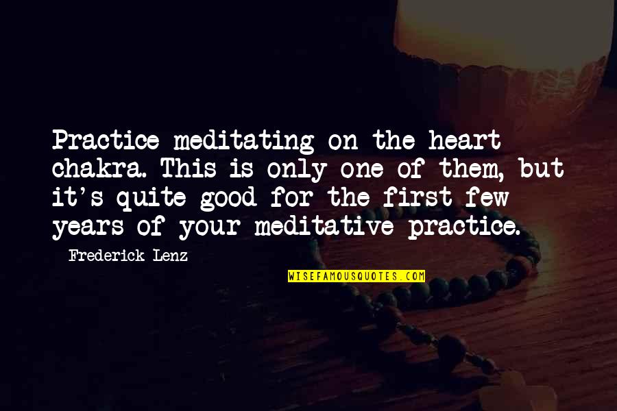Goodrig Quotes By Frederick Lenz: Practice meditating on the heart chakra. This is