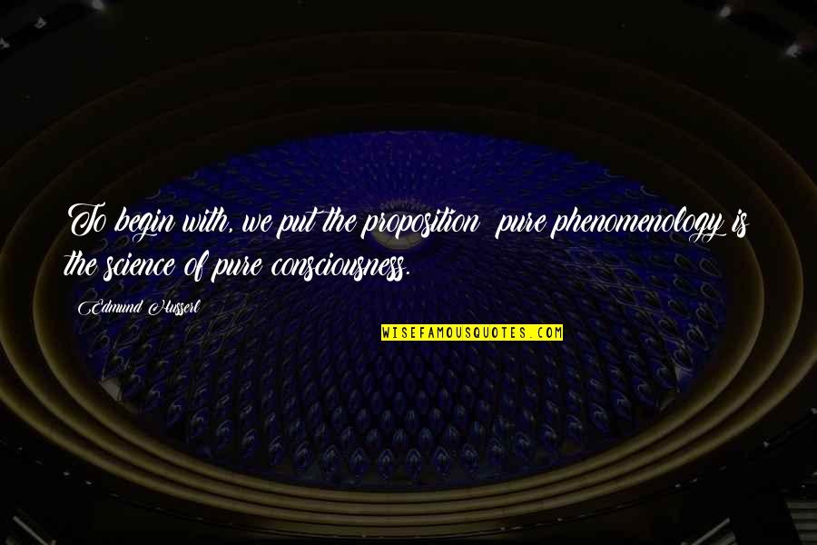 Goodrum Baptist Quotes By Edmund Husserl: To begin with, we put the proposition: pure Goodrum Baptist Quotes By Edmund Husserl: To begin with, we put the proposition: pure