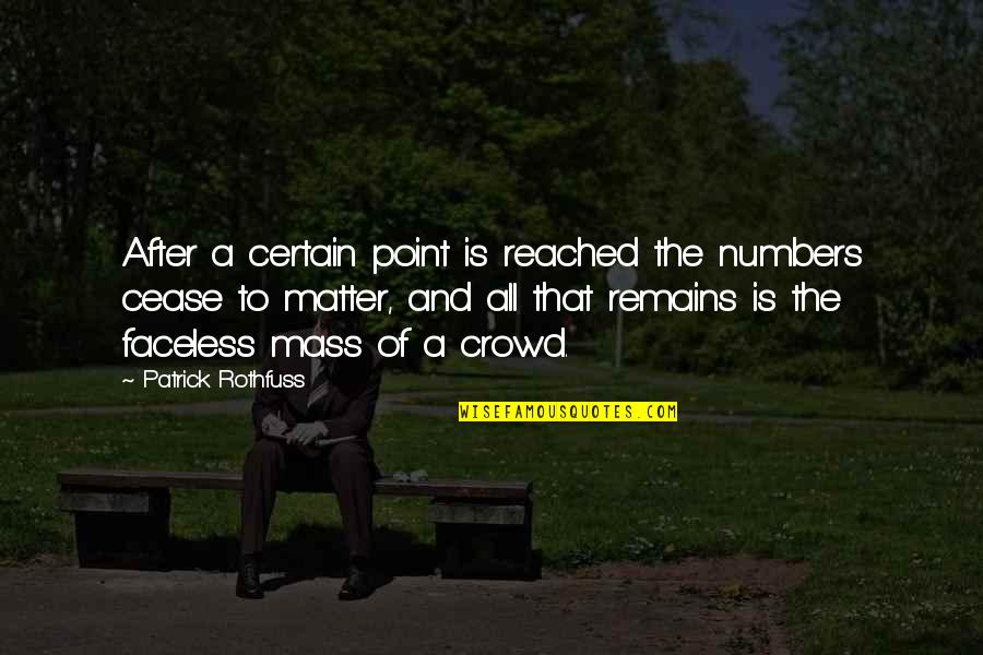 Goodrum House Quotes By Patrick Rothfuss: After a certain point is reached the numbers Goodrum House Quotes By Patrick Rothfuss: After a certain point is reached the numbers