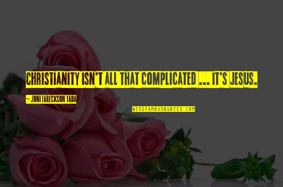 Goodrum Wrecker Quotes By Joni Eareckson Tada: Christianity isn't all that complicated ... it's Jesus. Goodrum Wrecker Quotes By Joni Eareckson Tada: Christianity isn't all that complicated ... it's Jesus.