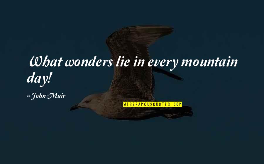 Goods In Transit Quote Quotes By John Muir: What wonders lie in every mountain day! Goods In Transit Quote Quotes By John Muir: What wonders lie in every mountain day!