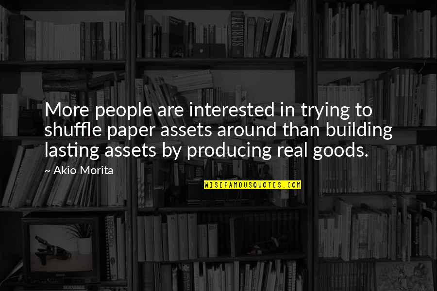 Goods Quotes By Akio Morita: More people are interested in trying to shuffle